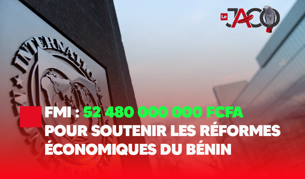 FMI : 52 480 000 000 FCFA pour soutenir les réformes économiques du Bénin